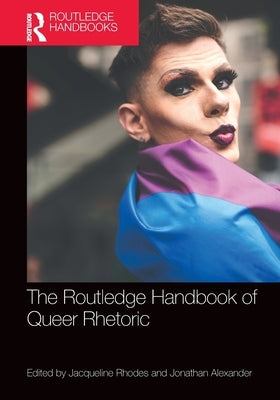 Routledge Handbook of Queer Rhetoric by Rhodes, Jacqueline