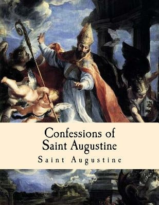 Confessions of Saint Augustine by Augustine, Saint