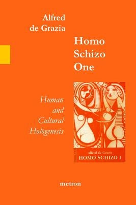 Homo Schizo One: Human and Cultural Hologenesis by De Grazia, Alfred