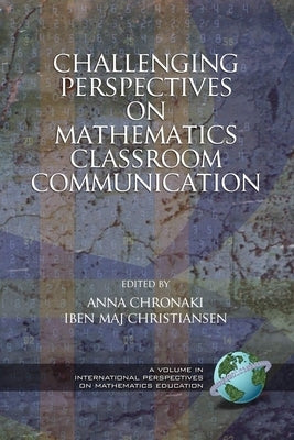 Challenging Perspectives on Mathematics Classroom Communication (Hc) by Chronaki, Anna