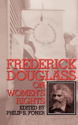 Fred Douglass Womens Rights PB by Foner, Philip S.