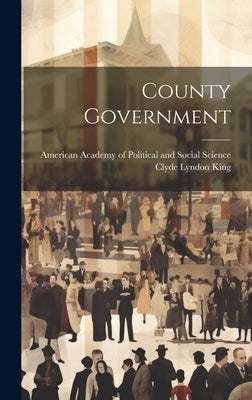 County Government by King, Clyde Lyndon