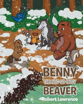 Benny the Not So Busy Beaver by Lawrence, Robert