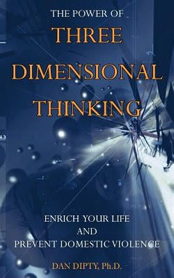 The Power of Three Dimensional Thinking by Dipty, Dan
