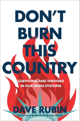 Don't Burn This Country: Surviving and Thriving in Our Woke Dystopia by Rubin, Dave