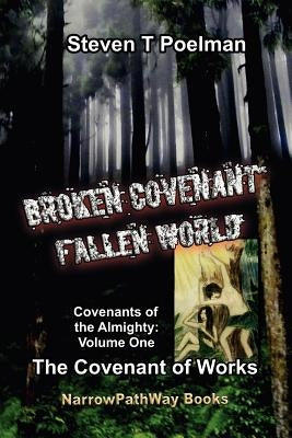 Broken Covenant, Fallen World: The Covenant of Works by Poelman, Steven T.