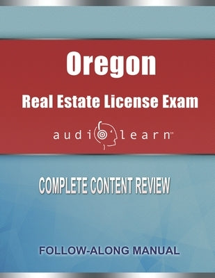 Oregon Real Estate License Exam AudioLearn: Complete Audio Review for the Real Estate License Examination in Oregon by Team, Audiolearn Content