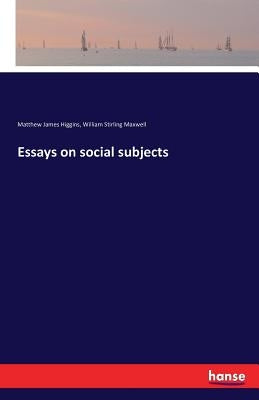 Essays on social subjects by Higgins, Matthew James