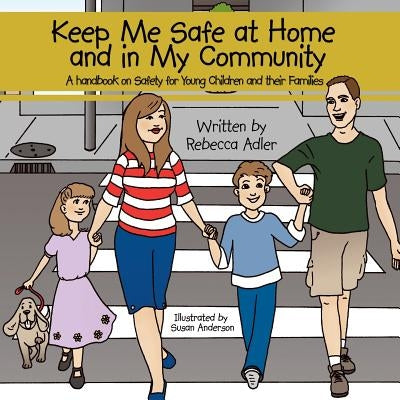 Keep Me Safe at Home and in My Community: A Handbook on Safety for Young Children and Their Families by Adler, Rebecca