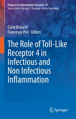 The Role of Toll-Like Receptor 4 in Infectious and Non Infectious Inflammation by Rossetti, Carlo