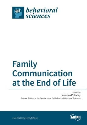 Family Communication at the End of Life by Keeley, Maureen P.