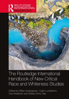 The Routledge International Handbook of New Critical Race and Whiteness Studies by Andreassen, Rikke