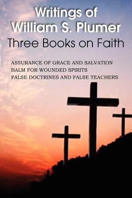 Writings of William S. Plumer, Three Books on Faith by Plumer, William S.