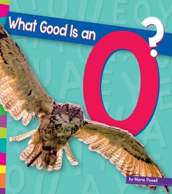 What Good Is an O? by Powell, Marie
