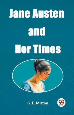 Jane Austen and Her Times by E. Mitton, G.