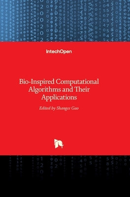 Bio-Inspired Computational Algorithms and Their Applications by Gao, Shangce