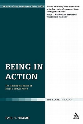 Being in Action: The Theological Shape of Barth's Ethical Vision by Nimmo, Paul T.