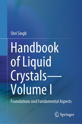 Handbook of Liquid Crystals--Volume I: Foundations and Fundamental Aspects by Singh, Shri