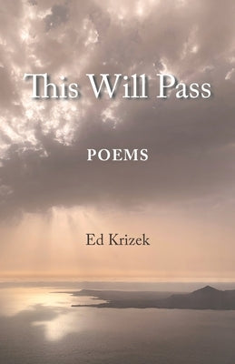 This Will Pass: Poetry by Krizek, Ed