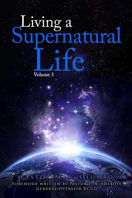 Living a Supernatural Life Volume 3 by Adeboye Ph. D., E. a.