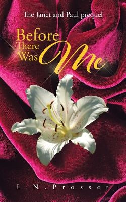 Before There Was Me: The Janet and Paul prequel by I. N. Prosser