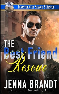 The Best Friend Rescue: A K9 Handler Romance by Brandt, Jenna