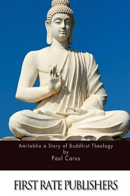Amitabha a Story of Buddhist Theology by Carus, Paul