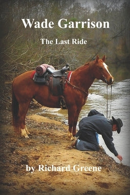 Wade Garrison The Last Ride by Greene, Richard