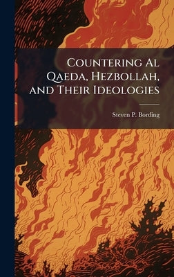 Countering Al Qaeda, Hezbollah, and Their Ideologies by Bording, Steven P.