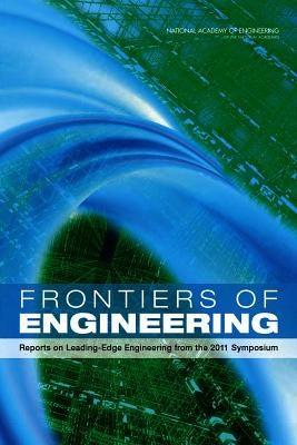 Frontiers of Engineering: Reports on Leading-Edge Engineering from the 2011 Symposium by National Academy of Engineering