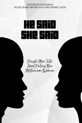 He Said She Said: Single Men Talk About Dating New Millinneum Women by Brown, Delbra