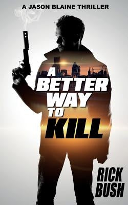 A Better Way To Kill by Bush, Rick