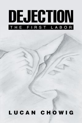 Dejection: The First Labor by Chowig, Lucan