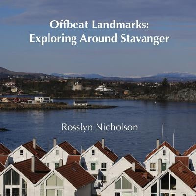 Offbeat Landmarks: Exploring Around Stavanger by Nicholson, Rosslyn