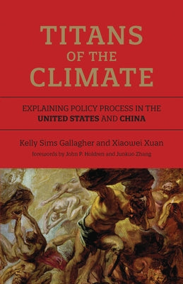 Titans of the Climate: Explaining Policy Process in the United States and China by Gallagher, Kelly Sims
