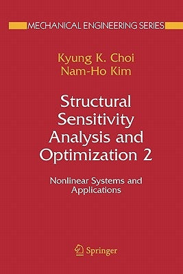 Structural Sensitivity Analysis and Optimization 2: Nonlinear Systems and Applications by Choi, K. K.