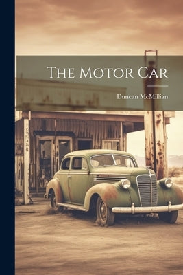 The Motor Car by McMillian, Duncan