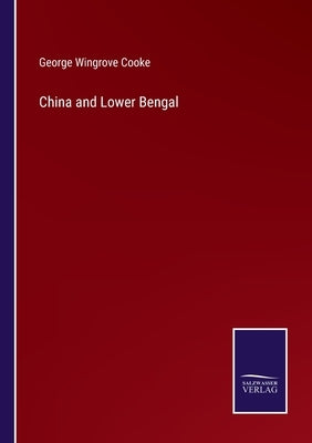 China and Lower Bengal by Cooke, George Wingrove