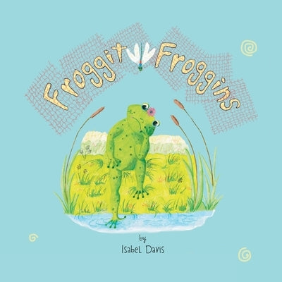 Froggit Froggins by Davis, Isabel