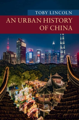 An Urban History of China by Lincoln, Toby