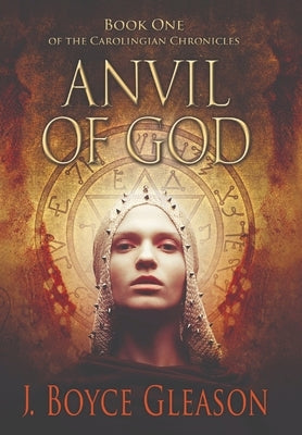 Anvil of God: Book One of the Carolingian Chronicles by Gleason, J. Boyce