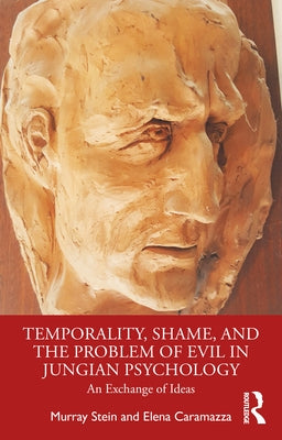 Temporality, Shame, and the Problem of Evil in Jungian Psychology: An Exchange of Ideas by Stein, Murray