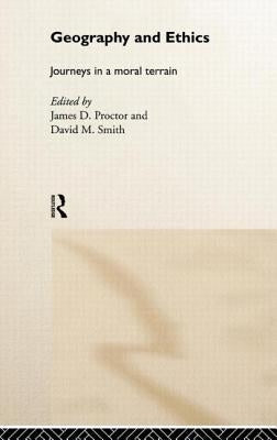 Geography and Ethics: Journeys in a Moral Terrain by Proctor, James D.