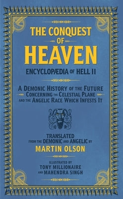 Encyclopaedia of Hell II: The Conquest of Heaven a Demonic History of the Future Concerning the Celestial Realm and the Angelic Race Which Infes by Olson, Martin