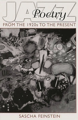 Jazz Poetry: From the 1920s to the Present by Feinstein, Sascha