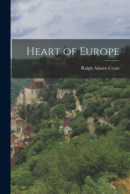 Heart of Europe by Cram, Ralph Adams 1863-1942