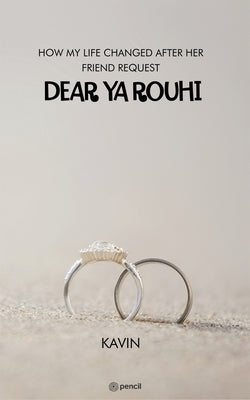 Dear YA Rouhi (How My Life Changed After Her Friend Request) by Kavin