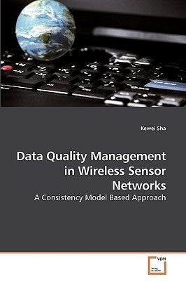 Data Quality Management in Wireless Sensor Networks by Sha, Kewei