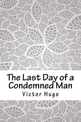 The Last Day of a Condemned Man by Hugo, Victor
