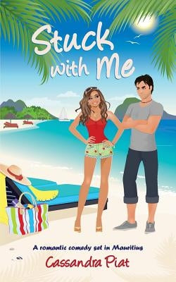 Stuck with Me: A Romantic Comedy set in Mauritius by Piat, Cassandra